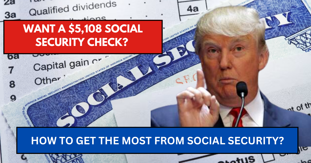 Want a $5,108 Social Security Check