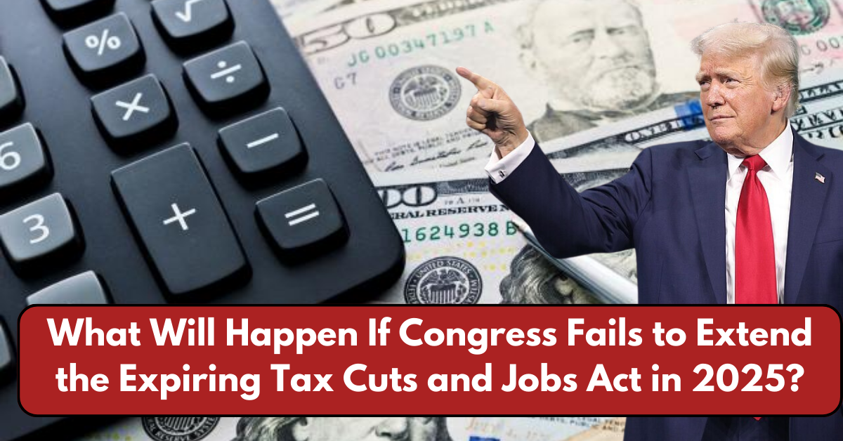 What Will Happen If Congress Fails to Extend the Expiring Tax Cuts and Jobs Act in 2025?