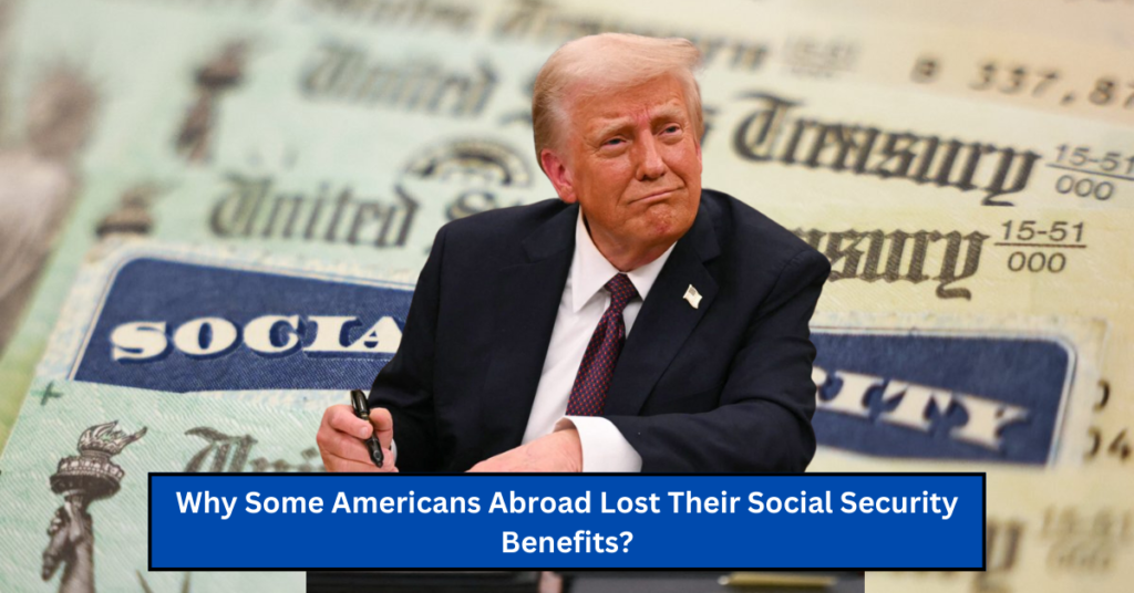 Why Some Americans Abroad Lost Their Social Security Benefits