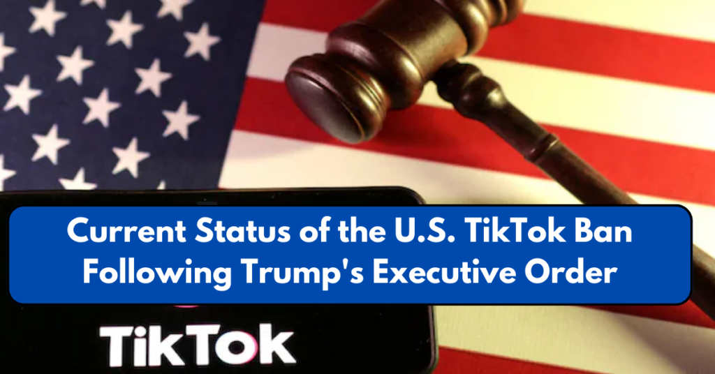 Current Status of the U.S. TikTok Ban Following Trump's Executive Order