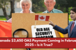 Canada $2,650 OAS Payment Coming in February 2025 – Is it True?