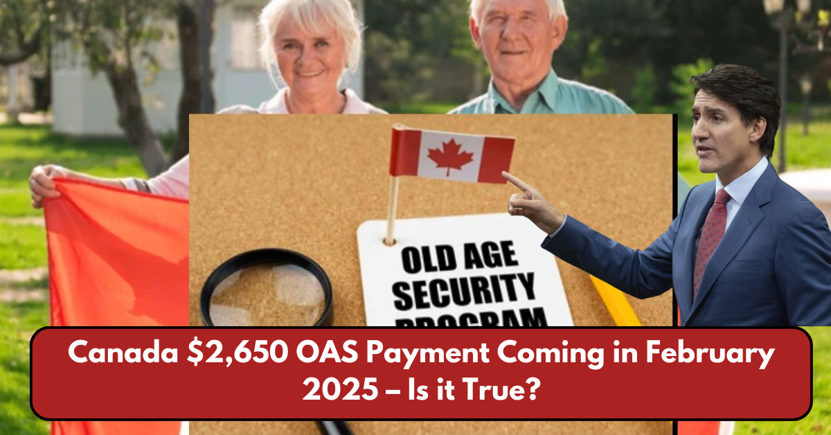 Canada $2,650 OAS Payment Coming in February 2025 – Is it True?