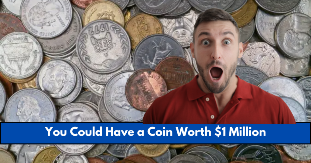 You Could Have a Coin Worth $1 Million