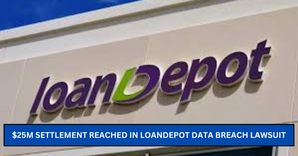 $25M Settlement Reached in LoanDepot Data Breach Lawsuit