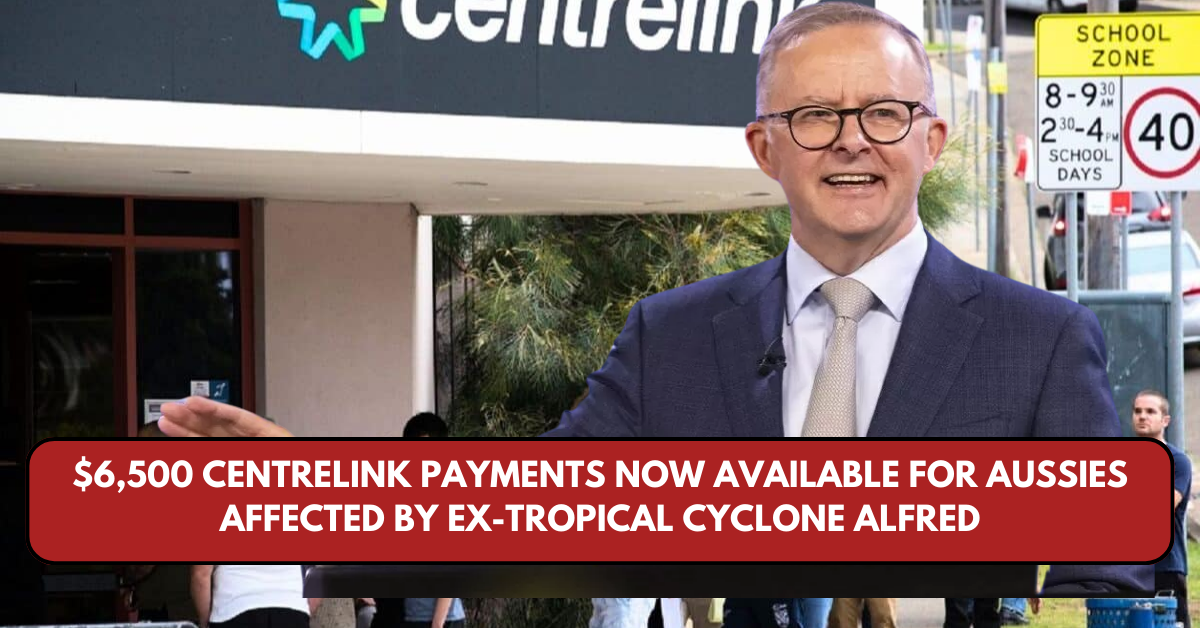 $6,500 Centrelink Payments Now Available for Aussies Affected by Ex-Tropical Cyclone Alfred