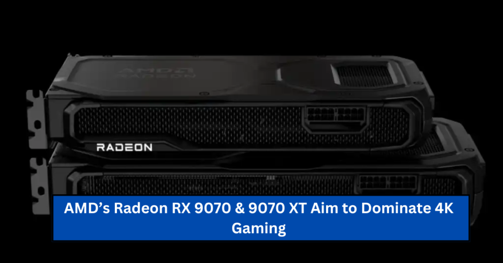 AMD’s Radeon RX 9070 & 9070 XT Aim to Dominate 4K Gaming