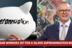 Aussie Workers Set for a $6000 Super Boost