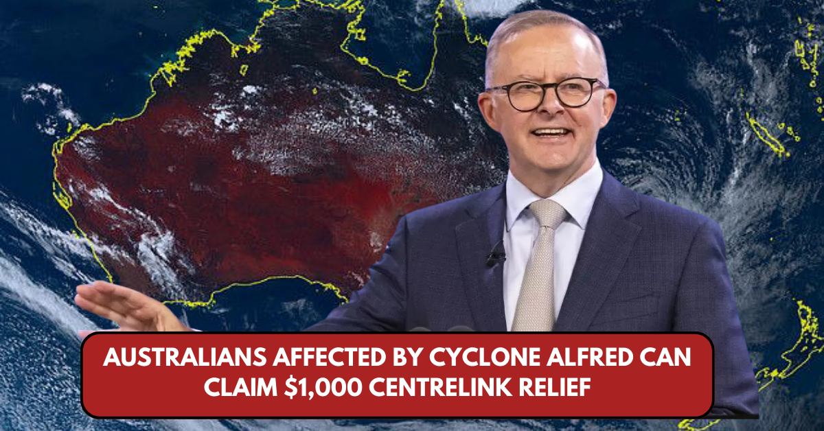 Australians Affected by Cyclone Alfred Can Claim $1,000 Centrelink Relief – Here’s How to Apply