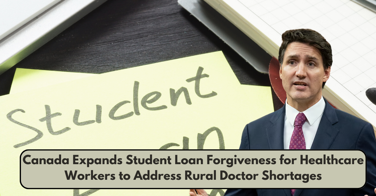 Canada Expands Student Loan Forgiveness for Healthcare Workers to Address Rural Doctor Shortages