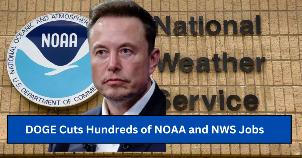 DOGE Cuts Hundreds of NOAA and NWS Jobs