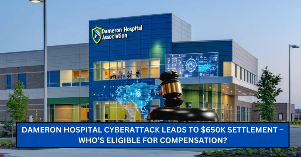 Dameron Hospital Cyberattack Leads to $650K Settlement – Who’s Eligible for Compensation?