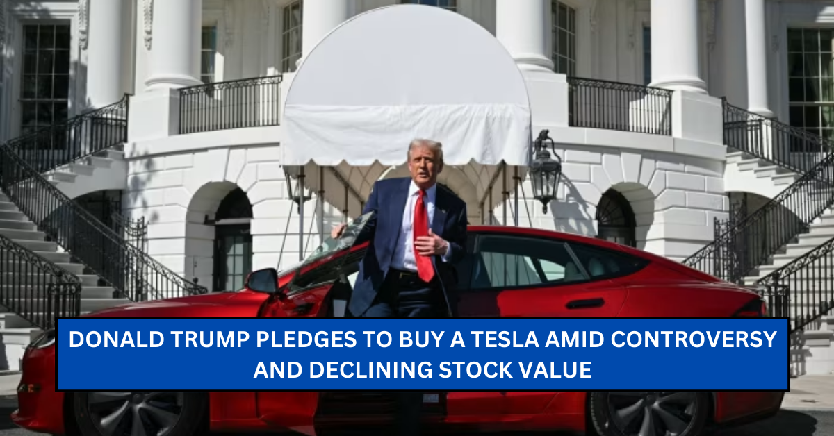 Donald Trump Pledges to Buy a Tesla Amid Controversy and Declining Stock Value