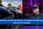 Musk launches appeal to restore $56 billion Tesla payday