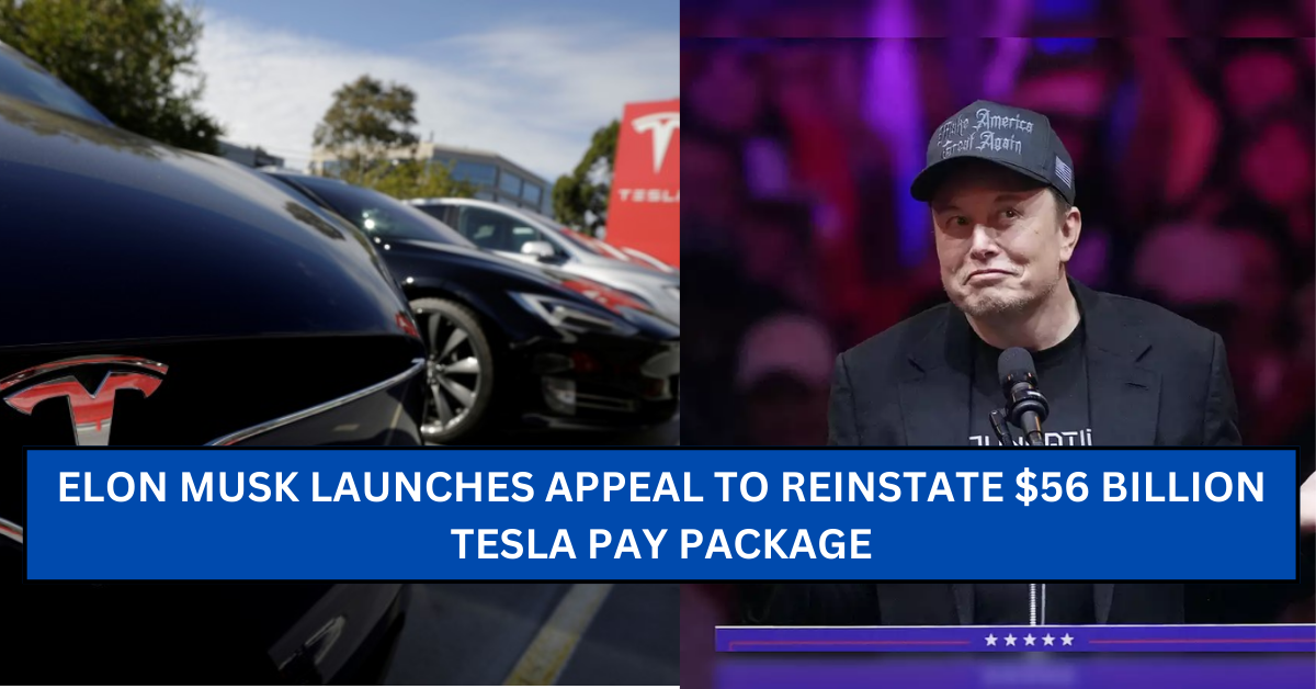 Musk launches appeal to restore $56 billion Tesla payday