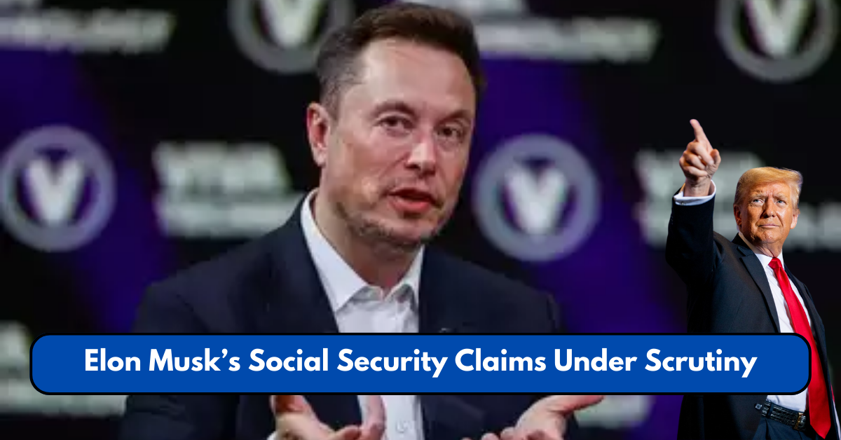 Elon Musk’s Social Security Claims Under Scrutiny