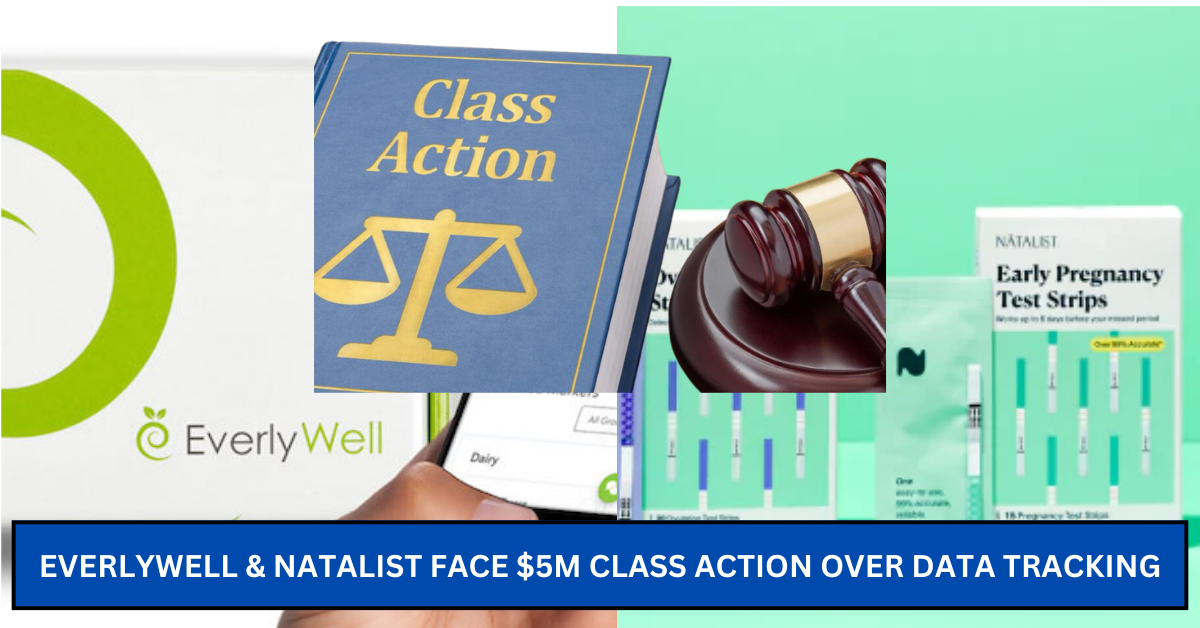 Everlywell & Natalist Face $5M Class Action Over Data Tracking