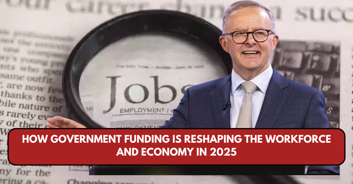 How Government Funding Is Reshaping the Workforce and Economy in 2025