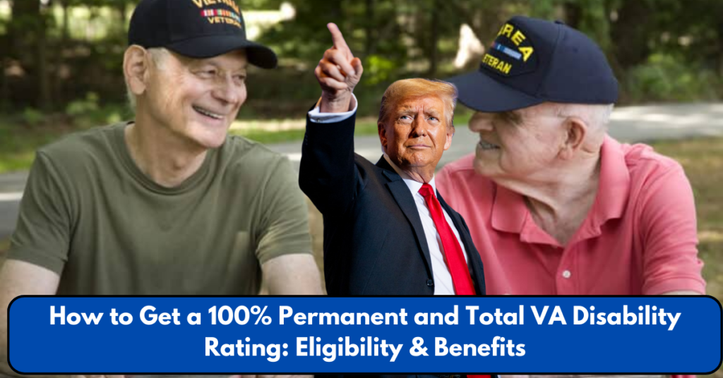 How to Get a 100% Permanent and Total VA Disability Rating Eligibility & Benefits