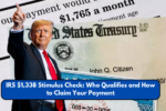 IRS $1,338 Stimulus Check Who Qualifies and How to Claim Your Payment