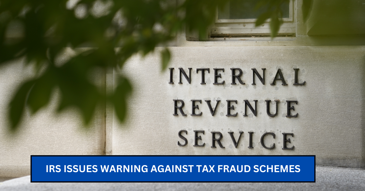 IRS Issues Warning Against Tax Fraud Schemes, Potential Criminal Charges for Violators