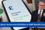 Labour Announces £6 Billion in DWP Benefit Cuts