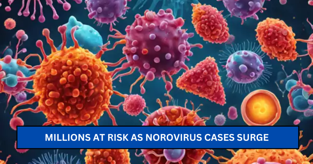 Millions at Risk as Norovirus Cases Surge