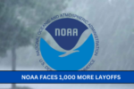 NOAA Faces 1,000 More Layoffs