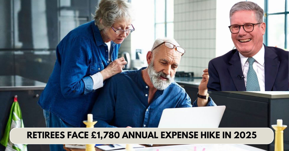 Retirees Face £1,780 Annual Expense Hike in 2025 – Here’s the Full Breakdown!