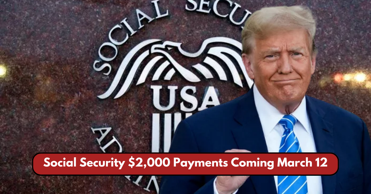 Social Security $2,000 Payments Coming March 12: Find Out If You’re Eligible!