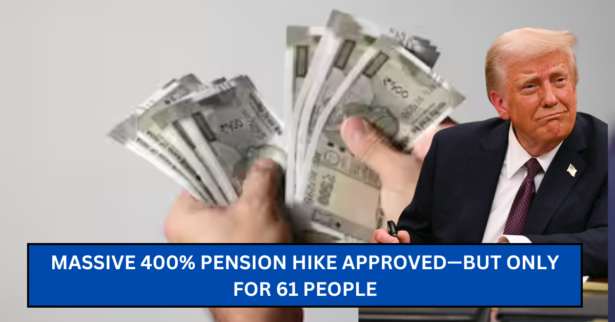 Massive 400% Pension Hike Approved—But Only for 61 People