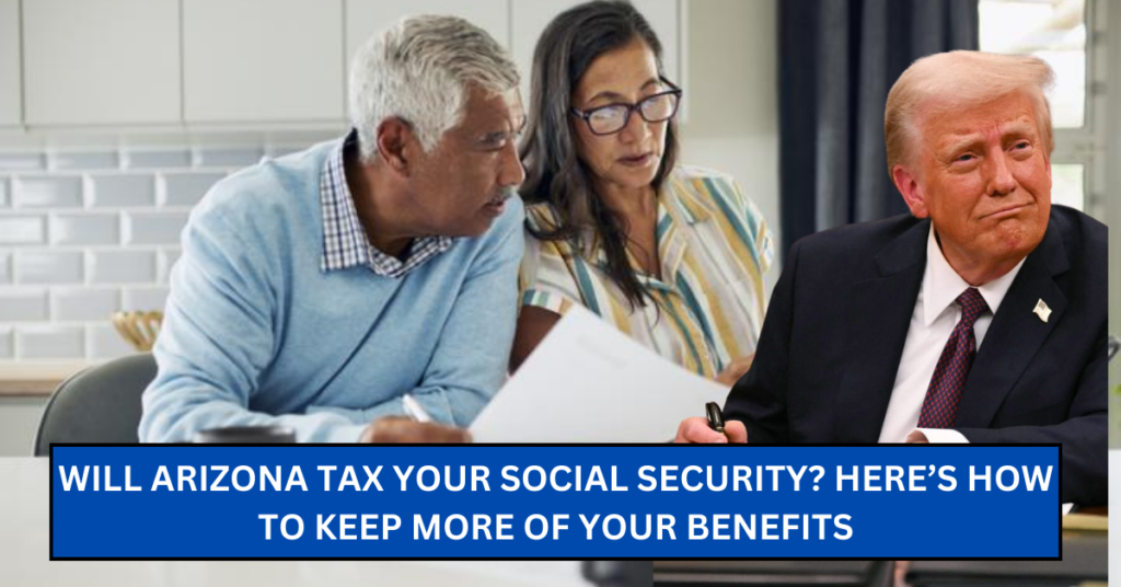 Will Arizona Tax Your Social Security? Here’s How to Keep More of Your Benefits