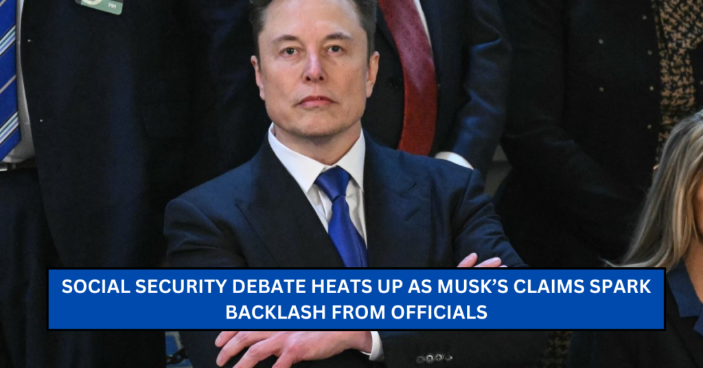 Social Security Debate Heats Up as Musk’s Claims Spark Backlash from Officials