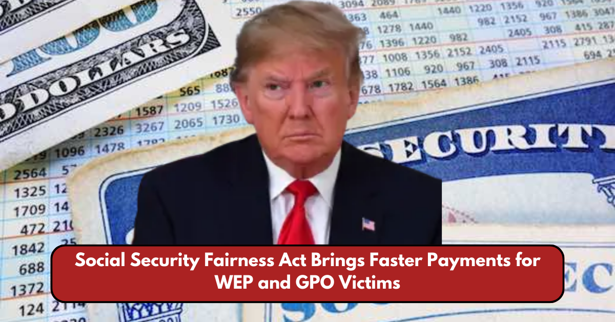 Social Security Fairness Act Brings Faster Payments for WEP and GPO Victims