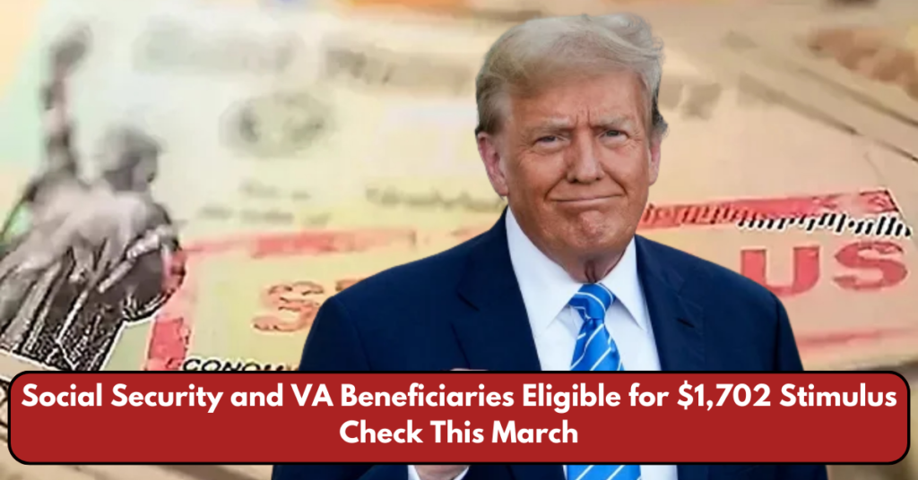 Social Security and VA Beneficiaries Eligible for $1,702 Stimulus Check This March