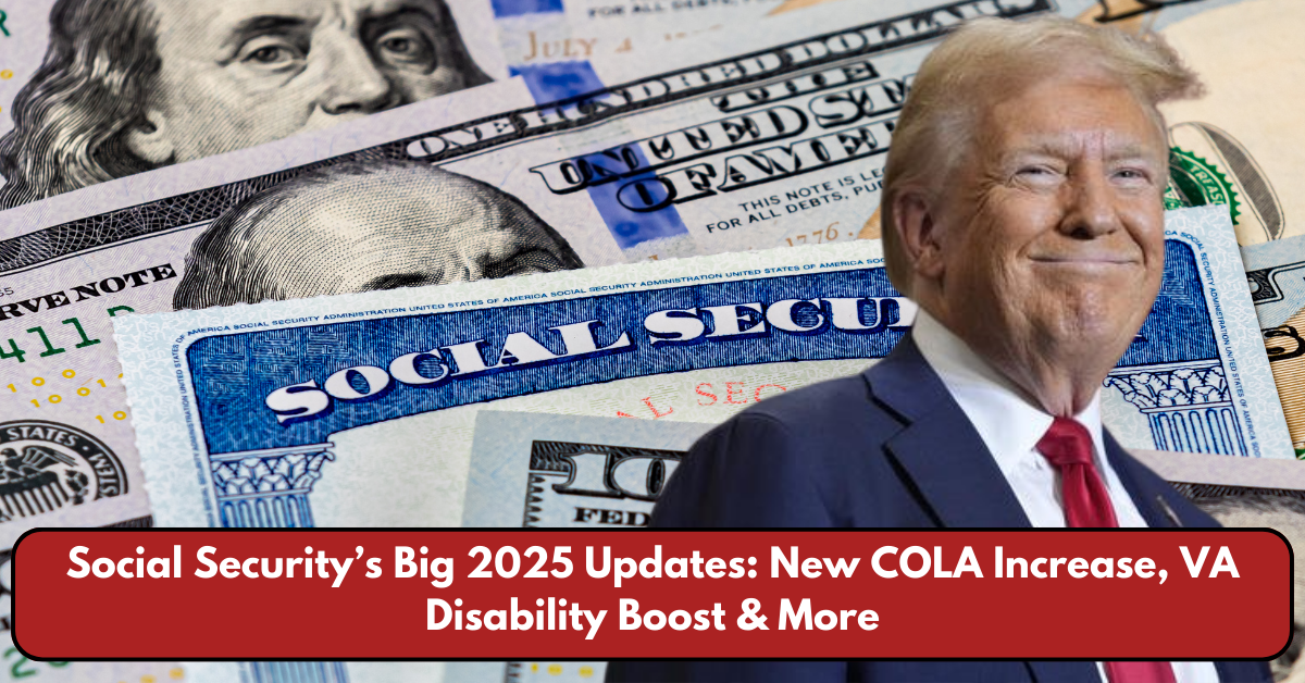 Social Security’s Big 2025 Updates: New COLA Increase, VA Disability Boost & More