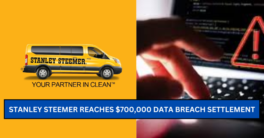 Stanley Steemer Reaches $700,000 Data Breach Settlement After Customer and Employee Data Exposed