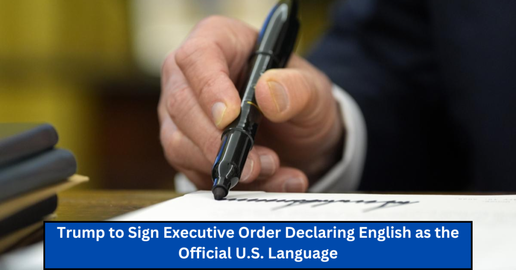 Trump to Sign Executive Order Declaring English as the Official U.S. Language