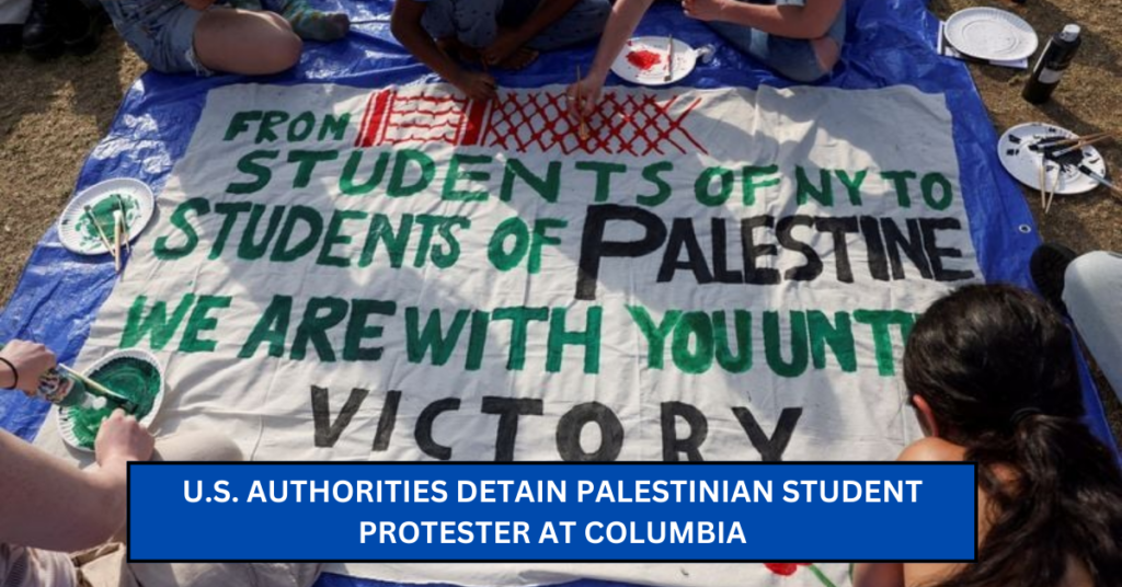 U.S. Authorities Detain Palestinian Student Protester at Columbia