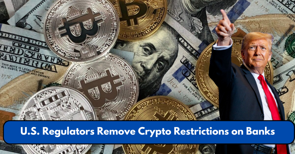 U.S. Regulators Remove Crypto Restrictions on Banks