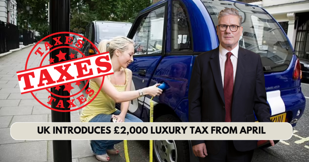 UK Introduces £2,000 Luxury Tax From April